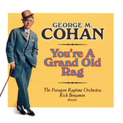 Paragon Ragtime Orchestra: You're a Grand Old Rag - The Music of George M. Cohan