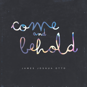 Come and Behold
