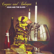 Doug and the Slugs: Cognac and Bologna