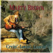 Marty Brown: Cryin', Lovin', Leavin'