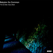 Babylon So Common: The Out Side "Heavy Black"