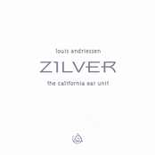 Louis Andriessen - Zilver - The California Ear Unit [New Albion]