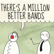 there's a million better bands