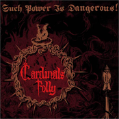 Cardinals Folly: Such Power Is Dangerous!