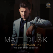 Matt Dusk: My Funny Valentine: The Chet Baker Songbook