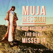 Muja Messiah: God Kissed It the Devil Missed It