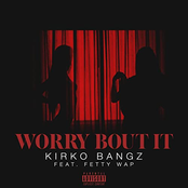 Kirko Bangz: Worry Bout It (feat. Fetty Wap)