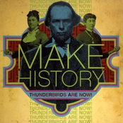 (the Making Of...) Make History by Thunderbirds Are Now!