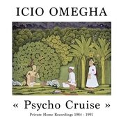 Psycho Cruise (Private Home Recordings 1984 – 1991)