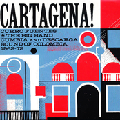 Cartagena! Curro Fuentes & The Big Band Cumbia and Descarga Sound of Colombia 1962 - 72