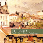 Thibaud: Franck, Faure, Debussy - Violin Sonatas