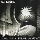 13 Days: When White Turns To Gray