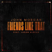 John Morgan: Friends Like That (feat. Jason Aldean)