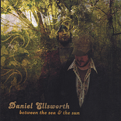 Daniel Ellsworth: Between The Sea & The Sun