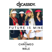 DJ Cassidy: Future Is Mine (feat. Chromeo & Wale)