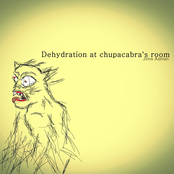 Dehydration at chupacabra's room