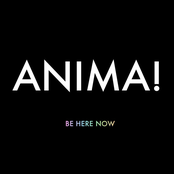 ANIMA!: Be Here Now