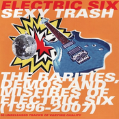 sexy trash: the rarities, demos and misfires of electric six (1996-2007)