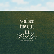 If You See Me Out In Public Then It Might Be A.I.