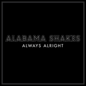 Alabama Shakes: Always Alright