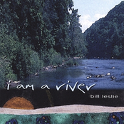 Bill Leslie: I Am A River