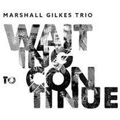 Marshall Gilkes: Waiting to Continue