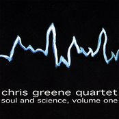 Chris Greene Quartet: Soul & Science - Vol. 1