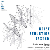 Noise Reduction System: Formative European Electronica 1974-1984