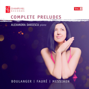 Alexandra Dariescu: Boulanger, Fauré & Messiaen: Complete Preludes, Vol. 3