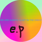 We are always crazy in the disco e.p.
