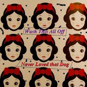 Wash This All Off/Never Loved That Dog