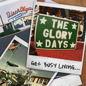 The Glory Days: Get Busy Living...