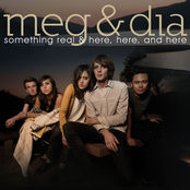 Meg and Dia: Something Real & Here, Here and Here