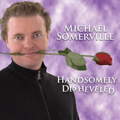 Michael Somerville: Handsomely Disheveled
