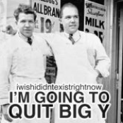 I'm Going to Quit Big Y