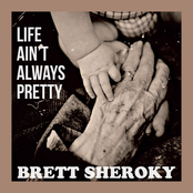 Brett Sheroky: Life Ain't Always Pretty