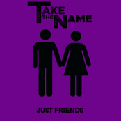 Take The Name: Just Friends