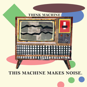 Think Machine: This Machine Makes Noise