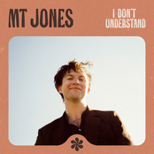 MT Jones: I Don't Understand