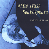 Michael Anderson: White Trash Shakespeare