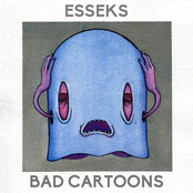 Esseks: Bad Cartoons