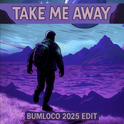 take me away (Bumloco 2025 Edit)