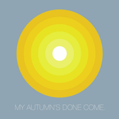 My Autumn's Done Come