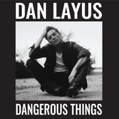 Dan Layus: Dangerous Things