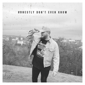 Honestly Don't Even Know