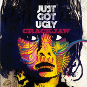 Crackjaw: Just Got Ugly