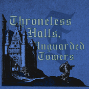 Throneless Halls, Unguarded Towers