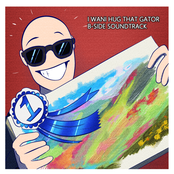 I Wani Hug That Gator: B-Side Soundtrack