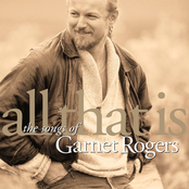 Garnet Rogers: All That Is - The Songs Of Garnet Rogers