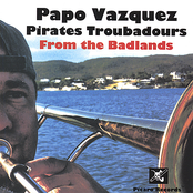 Papo Vazquez: Papo Vazquez Pirates Troubadours from The Badlands